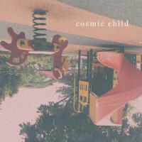 Cosmic Child歌曲歌詞大全_Cosmic Child最新歌曲歌詞