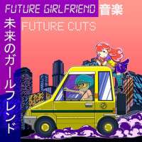 Future cuts專輯_Future Girlfriend 音楽Future cuts最新專輯