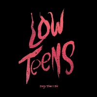 Low Teens專輯_Every Time I DieLow Teens最新專輯