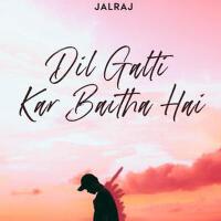 Dil Galti Kar Baitha Hai (Reprise)