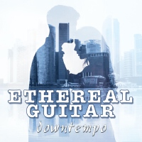 Ethereal Guitar Downtempo: Best Relaxing Ambient Music with Guitar Sounds and Solos