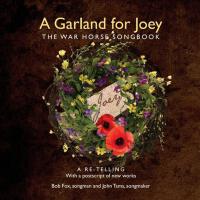 A Garland for Joey: The War Horse Songbook (A Re-Telling with a Postscript of New Works)