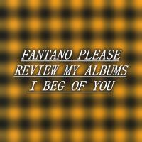 FANTANO PLEASE REVIEW MY ALBUMS I BEG OF YOU (Explicit)