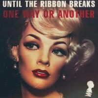 Until The Ribbon Breaks歌曲歌詞大全_Until The Ribbon Breaks最新歌曲歌詞