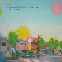 The Stories Linger In My Mind (ザストーリーズリンガーインマイマインド專輯_Organic StereoThe Stories Linger In My Mind (ザストーリーズリンガーインマイマインド最新專輯