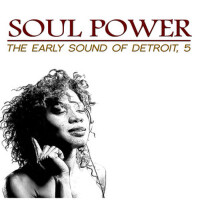 Soul Power: The Early Sound of Detroit, 5