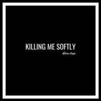 Killing Me Softly