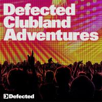 Defected Clubland Adventures - 10 Years In The House Volume 2