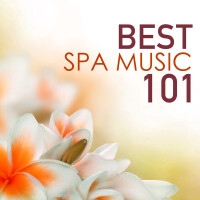 Best Spa Music 101 - Serenity Relaxation Songs, Top Wellness Center & Hotel Tracks