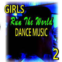 Girls Run the World: Dance Music, Vol. 2