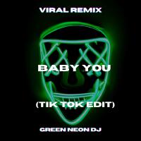 Baby You (Tik Tok Edit) [Remix]專輯_Green Neon DJBaby You (Tik Tok Edit) [Remix]最新專輯