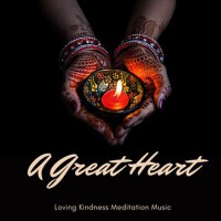 A Great Heart - Loving Kindness Meditation Music專輯_Anjali BhavantuA Great Heart - Loving Kindness Meditation Music最新專輯