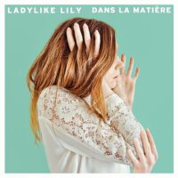 Dans la matière專輯_Ladylike LilyDans la matière最新專輯