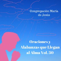 Oraciones y Alabanzas Que Llegan al Alma, Vol. 30