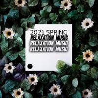 2021 Spring Relaxation Music - Nature Bursting into Life and Beautiful Instrumental Music