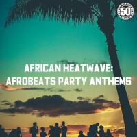 African Heatwave: Afrobeats Party Anthems