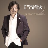 Miguel Luna歌曲歌詞大全_Miguel Luna最新歌曲歌詞