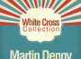 White Cross Collection專輯_Martin DennyWhite Cross Collection最新專輯