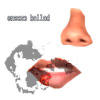 sneeze ballad (Explicit)