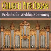 Church Pipe Organ Preludes for Wedding Ceremony