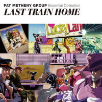 Essential Collection/LAST TRAIN HOME專輯_Pat Metheny GroupEssential Collection/LAST TRAIN HOME最新專輯