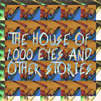 The House of 1,000 Eyes and Other Stories