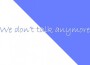 We Don't Talk Anymore(Deep-Aki Remix)專輯_阿秋AkiWe Don't Talk Anymore(Deep-Aki Remix)最新專輯