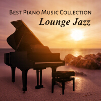 Best Piano Music Collection - Lounge Jazz, Essental Piano Songs, Smooth Music, Lift Your Mood, De-St