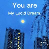 You are my lucid dream.