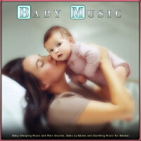 Baby Music: Baby Sleeping Music and Rain Sounds, Baby Lullabies and Soothing Music for Babies