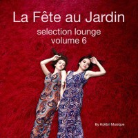 La Féte Au Jardin Selection Lounge, Vol. 6 - Prese專輯_Alex BarattiniLa Féte Au Jardin Selection Lounge, Vol. 6 - Prese最新專輯