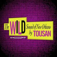 The Wild Sound of New Orleans by Tousan (Original Album - Digitally Remastered)專輯_Allen ToussaintThe Wild Sound of New Orleans by Tousan (Original Album - Digitally Remastered)最新專輯