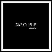 Give You Blue