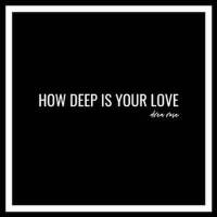 How Deep is Your Love