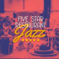 Five Star Restaurant Jazz專輯_Restaurant MusicFive Star Restaurant Jazz最新專輯