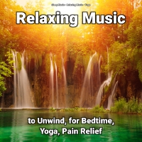 Relaxing Music to Unwind, for Bedtime, Yoga, Pain Relief