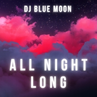 All Night Long專輯_Dj Blue MoonAll Night Long最新專輯