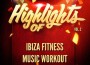 Ibiza Fitness Music Workout歌曲歌詞大全_Ibiza Fitness Music Workout最新歌曲歌詞