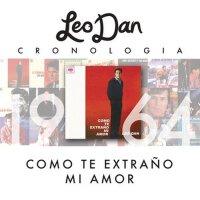 Leo Dan Cronología - Como Te Extraño Mi Amor (1964