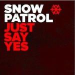 Just Say Yes專輯_Snow PatrolJust Say Yes最新專輯