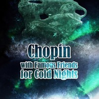 Chopin with Famous Friends for Cold Nights - Beaut專輯_Cold Nights Music MaChopin with Famous Friends for Cold Nights - Beaut最新專輯