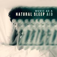 Music As a Natural Sleep Aid. Sleepy and Relaxing Sounds of Calm Songs