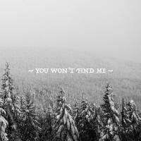 You Won't Find Me