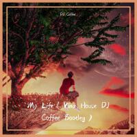 My Life（Vina House DJ Coffee Bootleg）