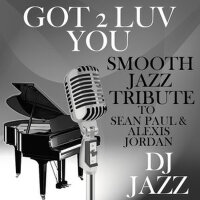 Got 2 Luv You (Smooth Jazz Tribute to Sean Paul &