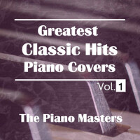 Greatest Classic Hits Piano Covers Vol. 1