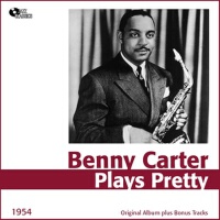 Plays Pretty (Original Album Plus Bonus Tracks, 19專輯_Benny CarterPlays Pretty (Original Album Plus Bonus Tracks, 19最新專輯