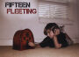 Fifteen Fleeting