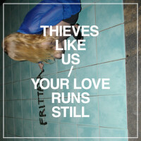 Your Love Runs Still專輯_Thieves Like UsYour Love Runs Still最新專輯