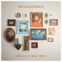 Would It Kill You?專輯_HellogoodbyeWould It Kill You?最新專輯